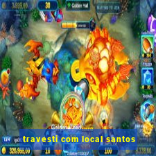 travesti com local santos